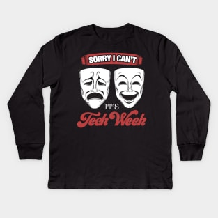 Theater - Sorry I cant its Tech Week Theater Nerd Kids Long Sleeve T-Shirt